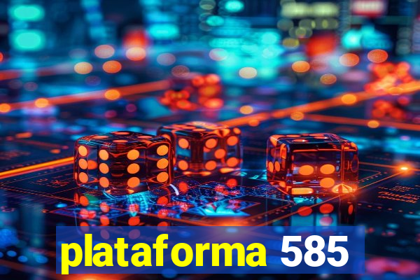 plataforma 585